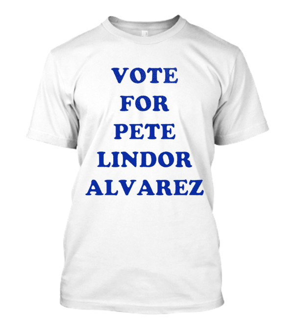 Vote For Pete Lindor Alvarez Election Campaign T-Shirt