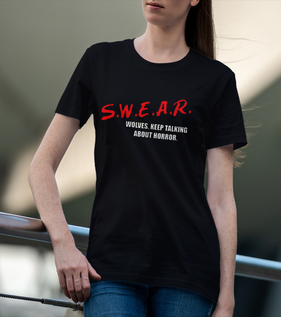 S.W.E.A.R. Wolves Keep Talking About Horror T-Shirt