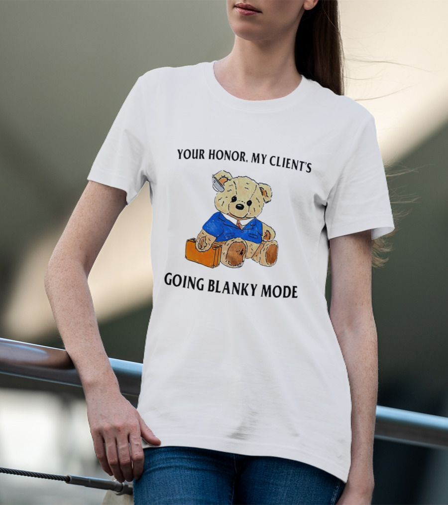 Your Honor My Client's Going Blanky Mode Teddy Bear Lawyer With Briefcase T-Shirt