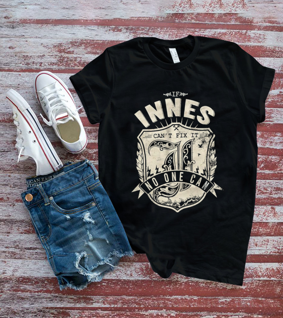 IF INNES CAN'T FIX IT NO ONE CAN Retro Shield T-Shirt