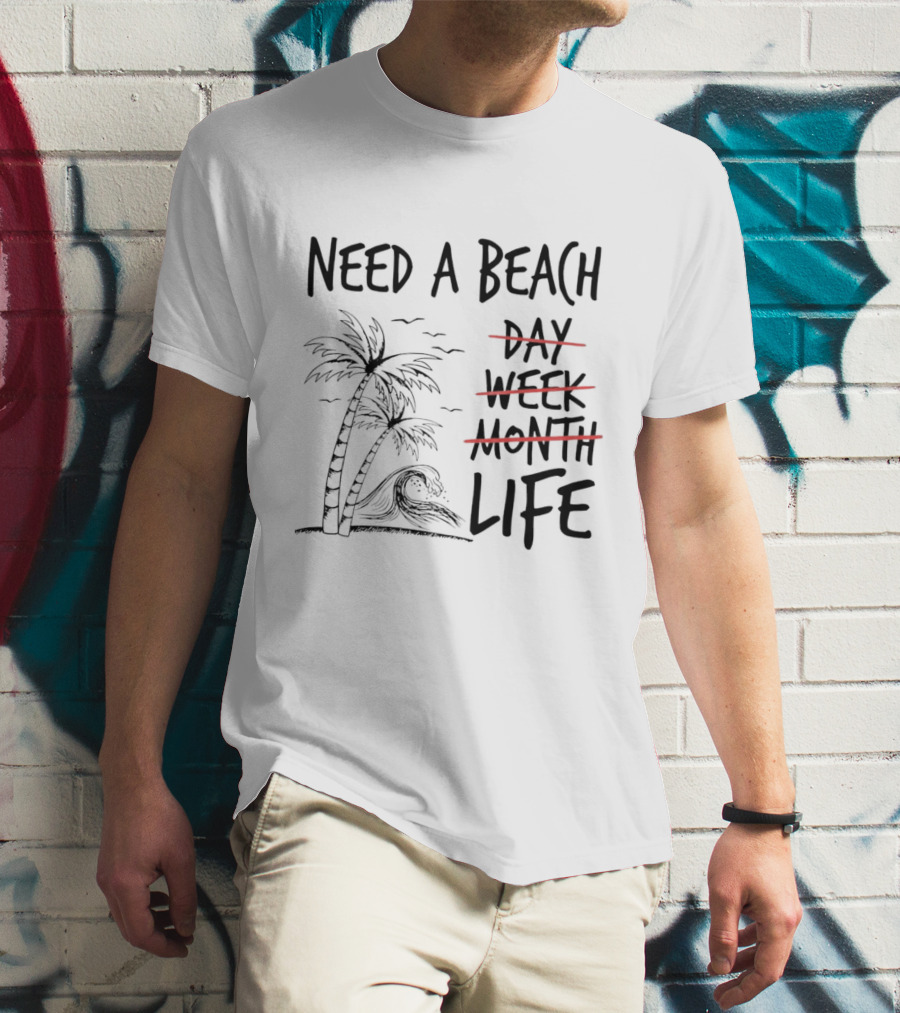 Need A Beach Life With Palm Tree And Wave T-Shirt