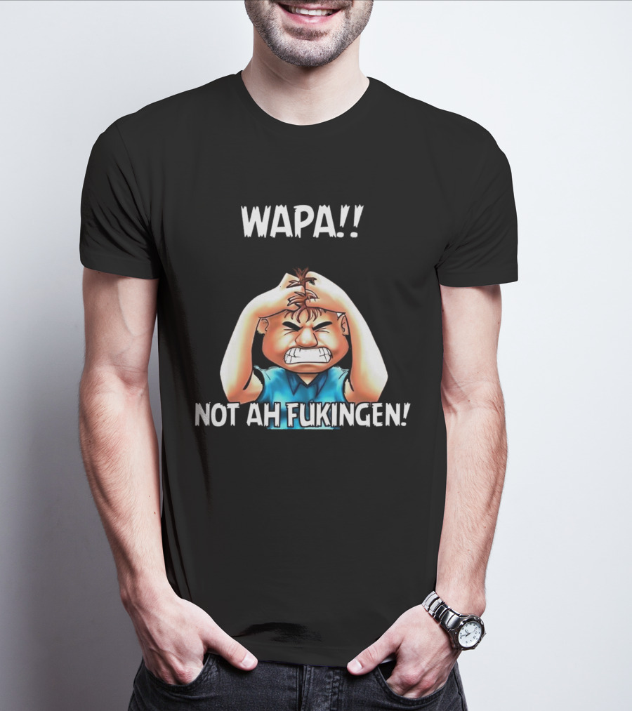 Wapa Not Ah Fukingen Angry Cartoon Character T-Shirt