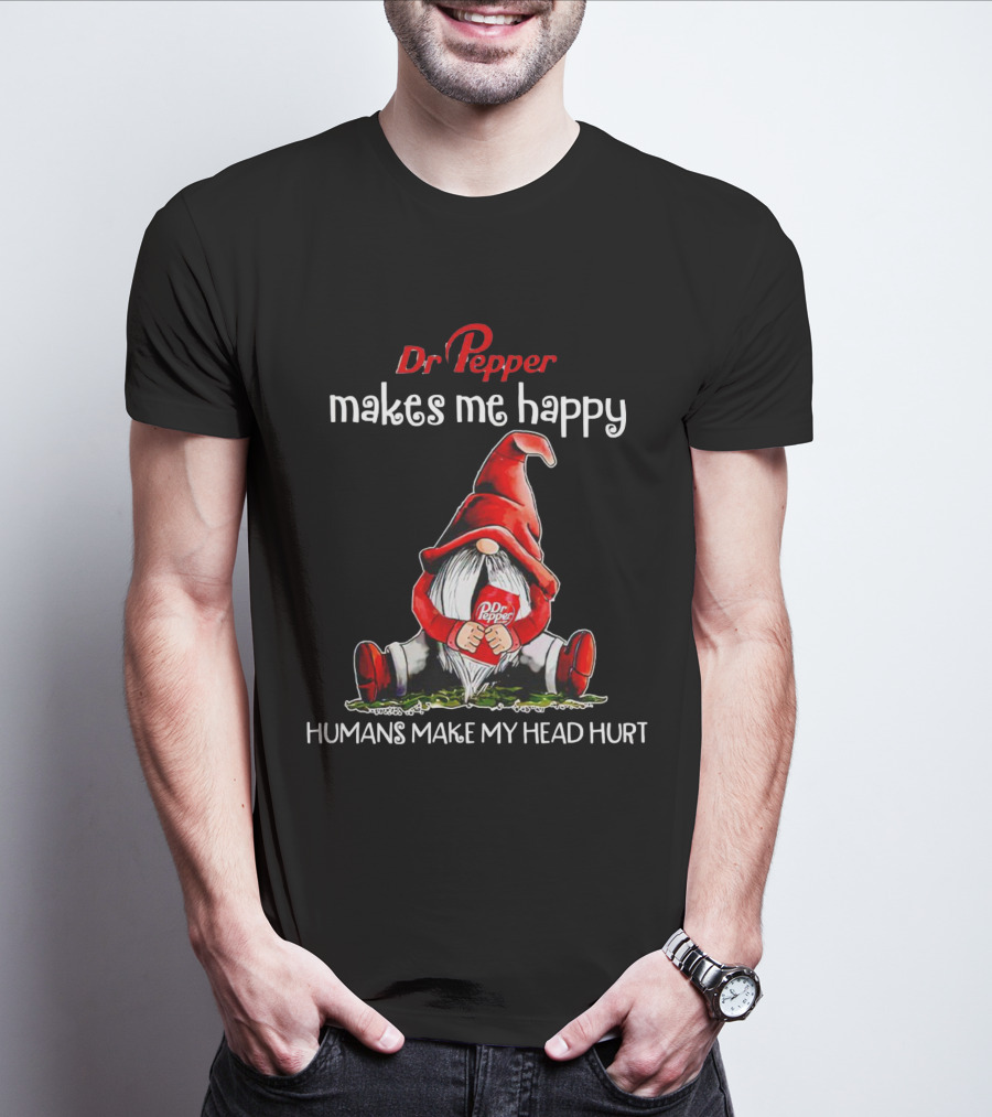 Dr Pepper Makes Me Happy Humans Make My Head Hurt Gnome Holding Drink T-Shirt