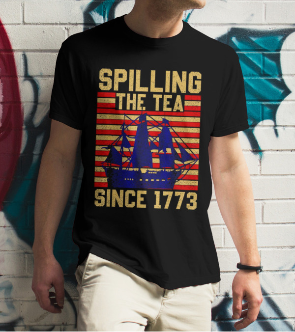 SPILLING THE TEA SINCE 1773 T-Shirt