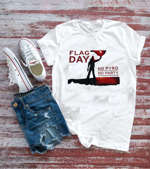 Flag Day No Pyro No Party Shadow Silhouette Red Flame T-Shirt