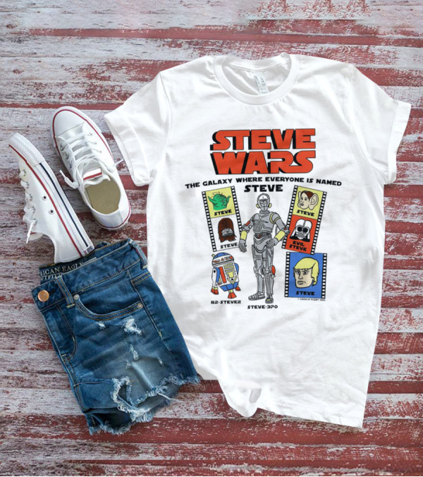 STEVE WARS THE GALAXY WHERE EVERYONE IS NAMED STEVE R2-STEVE2 STEVE3PO EVIL STEVE T-Shirt