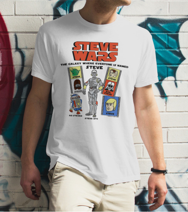 STEVE WARS THE GALAXY WHERE EVERYONE IS NAMED STEVE R2-STEVE2 STEVE3PO EVIL STEVE T-Shirt