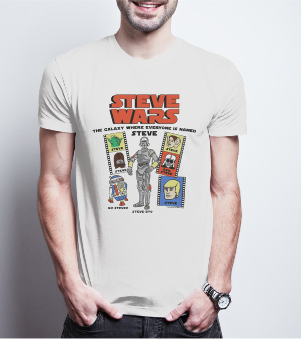 STEVE WARS THE GALAXY WHERE EVERYONE IS NAMED STEVE R2-STEVE2 STEVE3PO EVIL STEVE T-Shirt