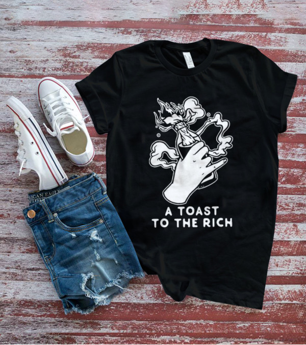 A Toast To The Rich With Fiery Molotov Gesture T-Shirt