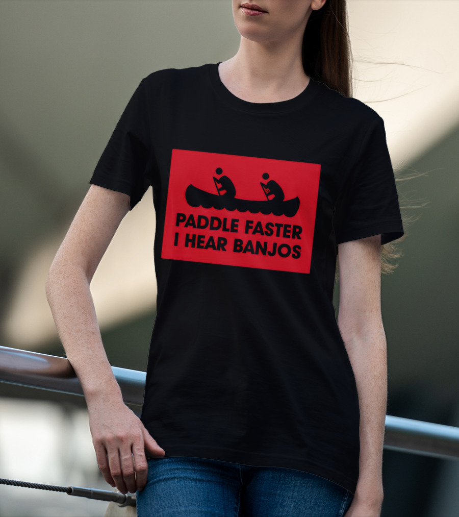 Paddle Faster I Hear Banjos Canoe Adventure Humorous Warning T-Shirt