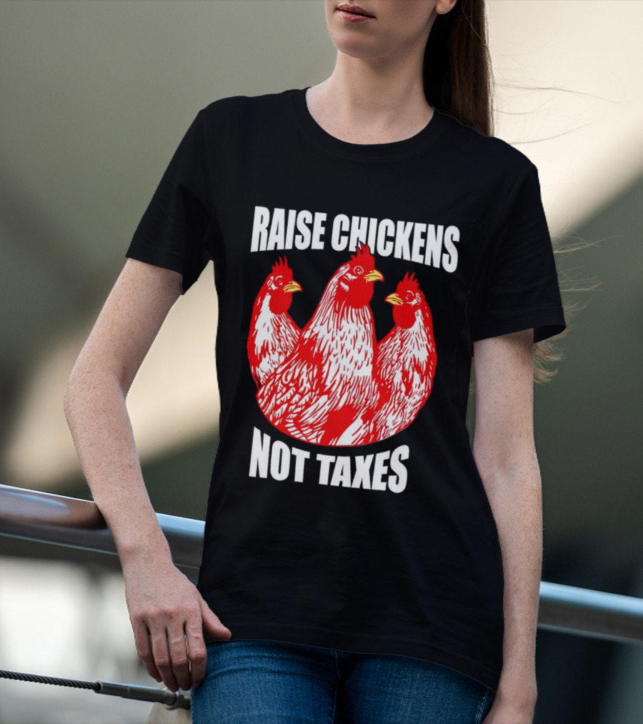 Raise Chickens Not Taxes Ranch Shirt With Three Red Chickens T-Shirt