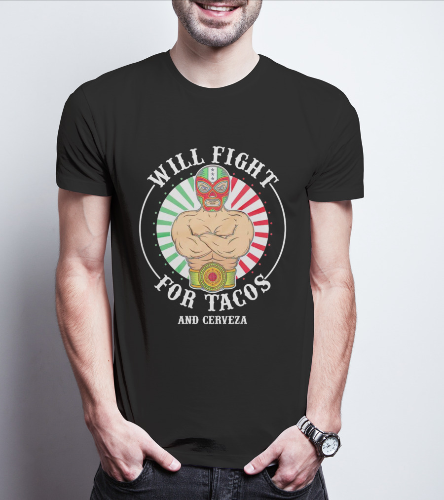 Will Fight For Tacos And Cerveza Luchador Masked Wrestler Mexican Colors T-Shirt