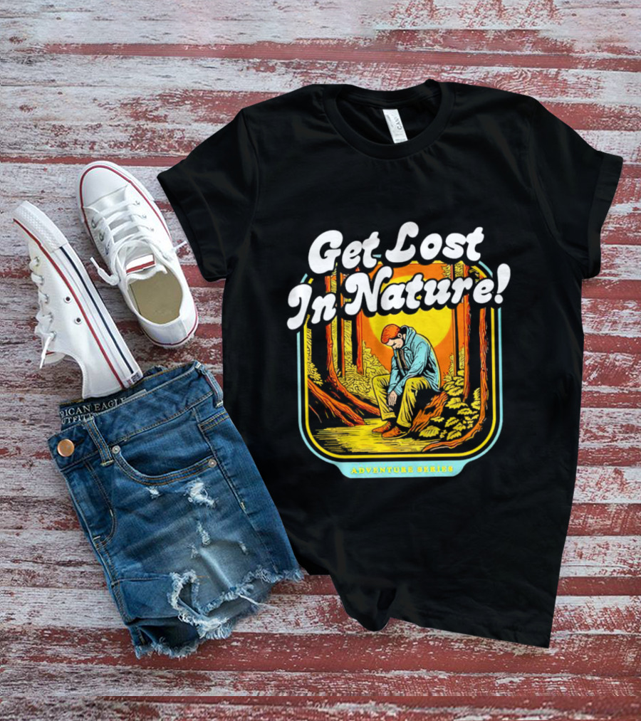 Get Lost In Nature Adventure Series T-Shirt