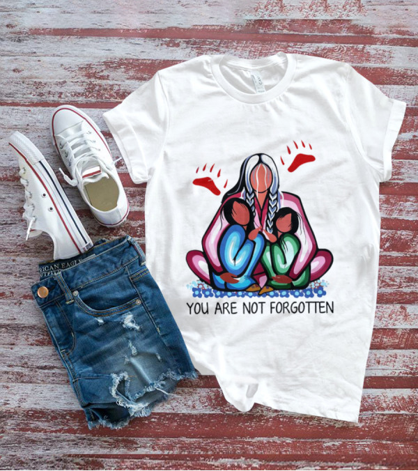 You Are Not Forgotten Every Child Matters Native Americans T-Shirt