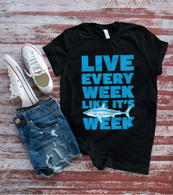 Live Every Week Like It’s Shark Week Shark T-Shirt