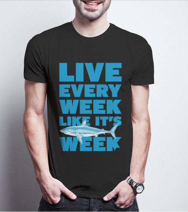 Live Every Week Like It’s Shark Week Shark T-Shirt