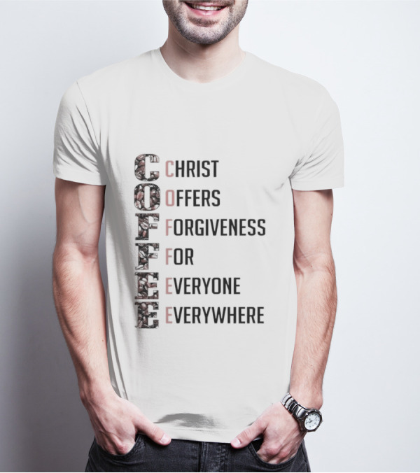 Christ Offers Forgiveness For Everyone Everywhere Coffee T-Shirt