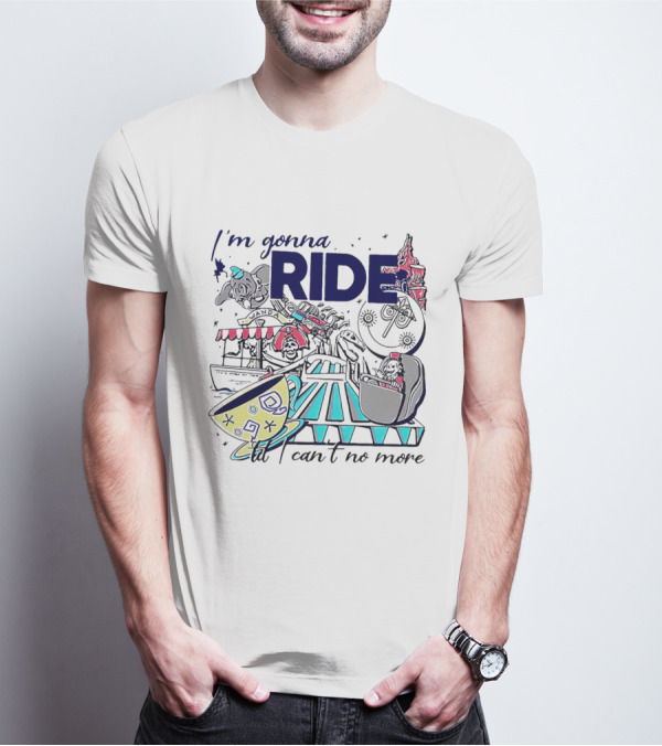 I'm Gonna Ride Til I Can't No More Disney Icons And Rides Funhouse T-Shirt