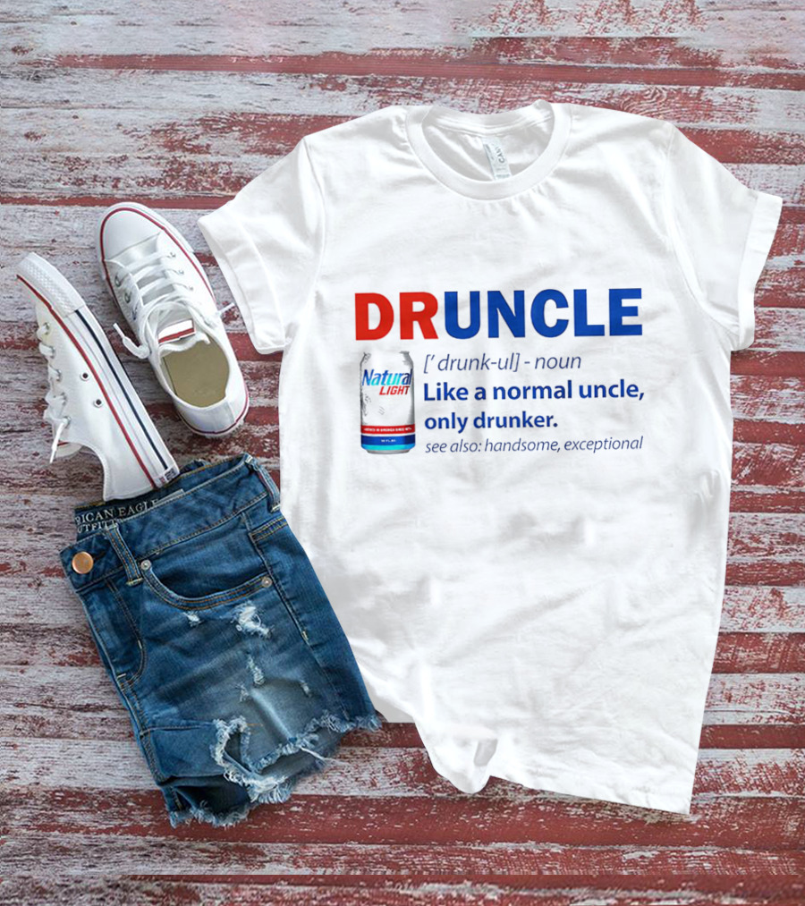 Natural Light Druncle Definition Like A Normal Uncle Only Drunker With Handsome Exceptional Attribute T-Shirt