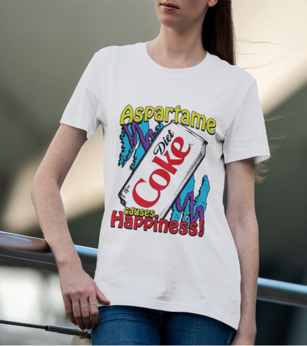 Aspartame Causes Diet Coke Happiness T-Shirt