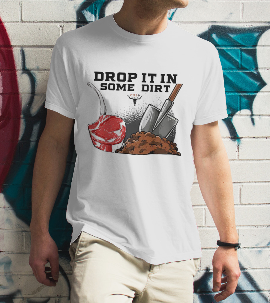 Drop It In Some Dirt Cuse Pepper Shovel Dirt Pile T-Shirt