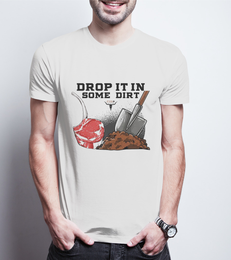 Drop It In Some Dirt Cuse Pepper Shovel Dirt Pile T-Shirt