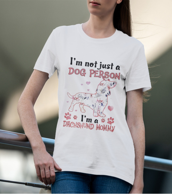 I'm Not Just A Dog Person I'm A Dachshund Mommy With Paw Prints And Hearts T-Shirt
