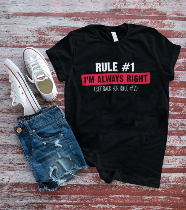 Rule #1 I'm Always Right See Back For Rule #2 Bold Typography T-Shirt