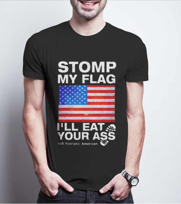STOMP MY FLAG I'LL EAT YOUR ASS USA VIR PATRIOTIC AMERICAN FLAG T-Shirt