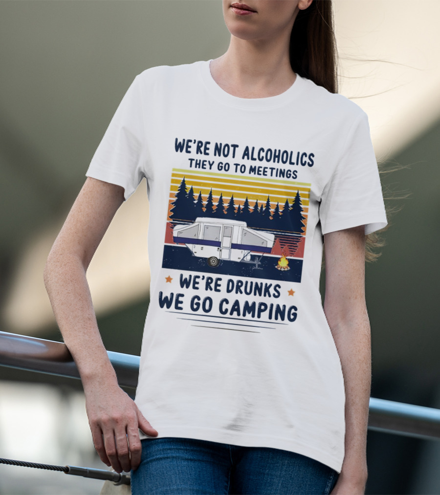 We're Not Alcoholics They Go To Meetings We're Drunks We Go Camping Forest Sunset Camper Fire Vintage T-Shirt
