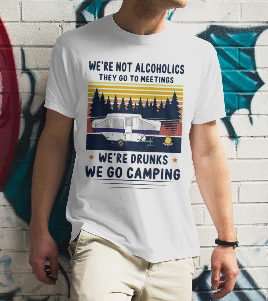 We're Not Alcoholics They Go To Meetings We're Drunks We Go Camping Forest Sunset Camper Fire Vintage T-Shirt