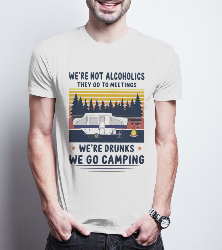 We're Not Alcoholics They Go To Meetings We're Drunks We Go Camping Forest Sunset Camper Fire Vintage T-Shirt