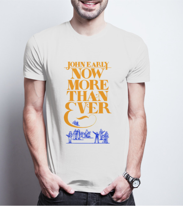 JOHN EARLY NOW MORE THAN EVER Concert Band T-Shirt