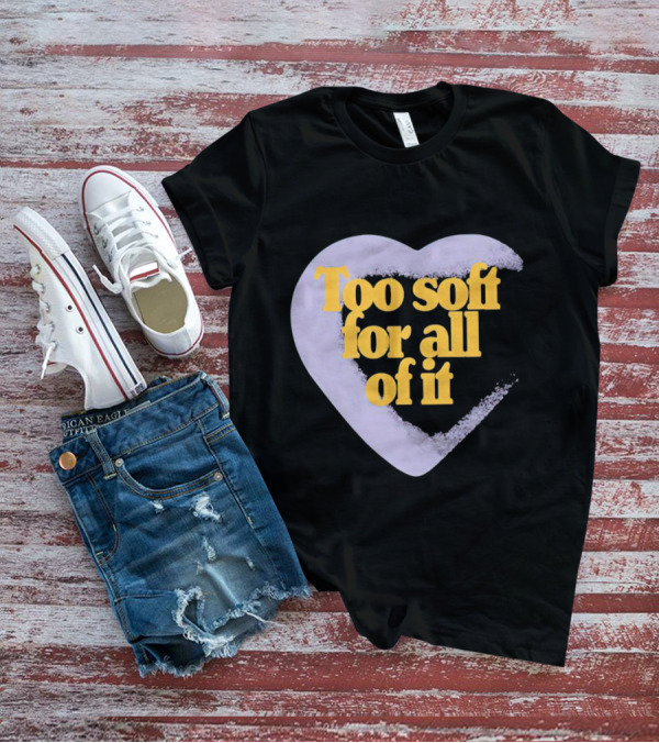 Too Soft For All Of It Heart Shape Pastel T-Shirt