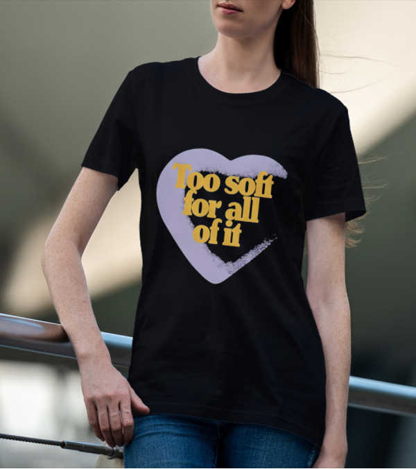 Too Soft For All Of It Heart Shape Pastel T-Shirt