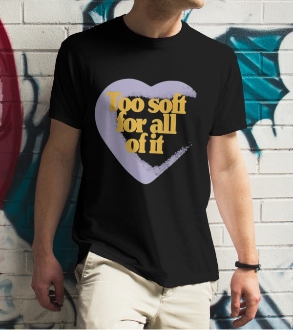 Too Soft For All Of It Heart Shape Pastel T-Shirt