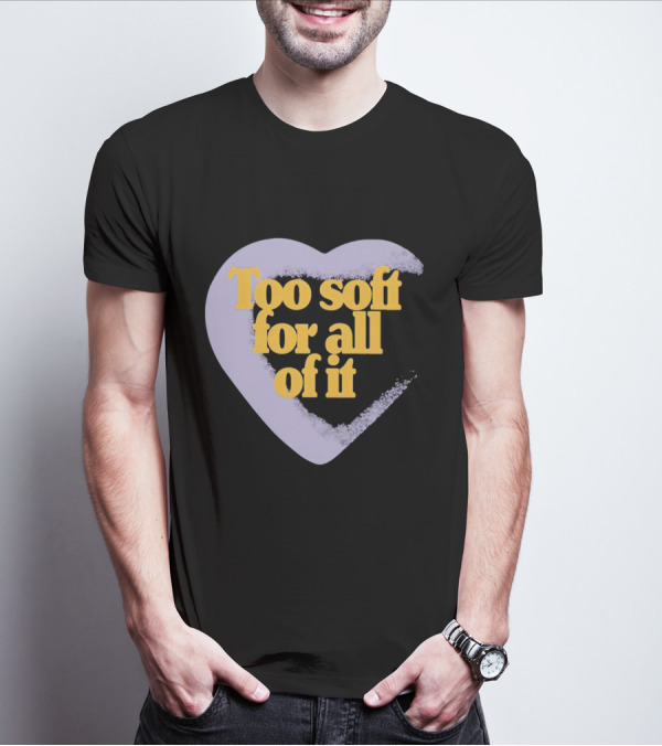 Too Soft For All Of It Heart Shape Pastel T-Shirt