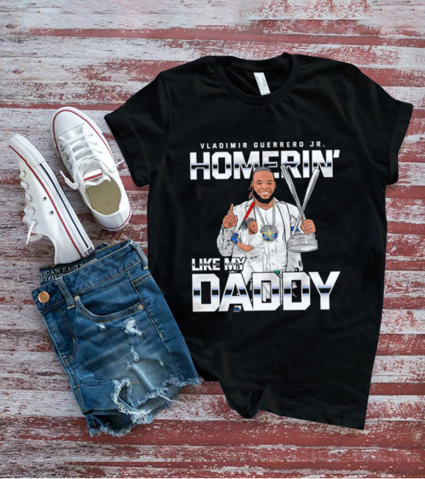 Vladimir Guerrero Jr. Homerin’ Like My Daddy Baseball Star T-Shirt