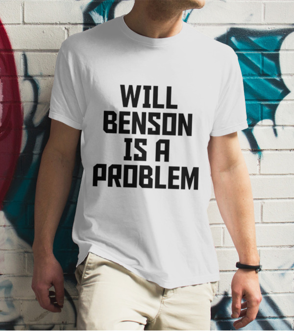 Will Benson Is A Problem T-Shirt
