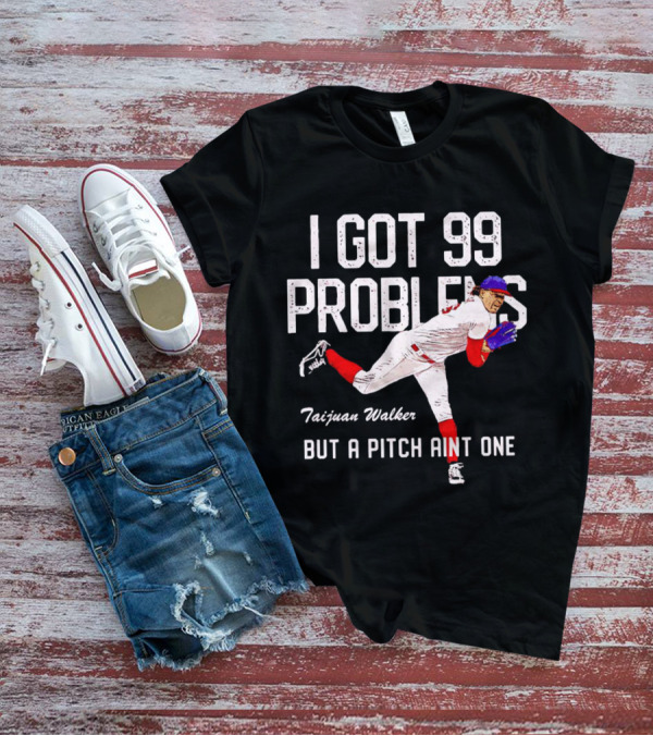 Taijuan Walker Philadelphia Phillies I Got 99 Problems But A Pitch Aint One T-Shirt