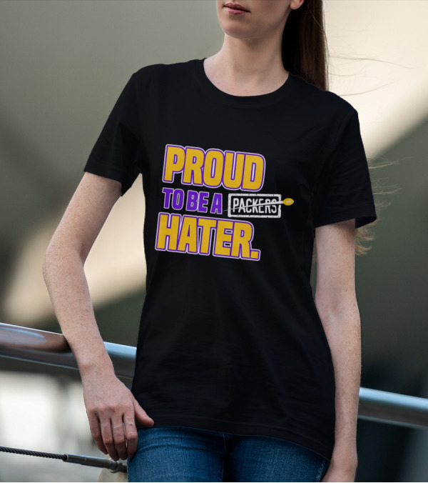 Proud To Be A Packers Hater Rivalry Minnesota Vikings T-Shirt