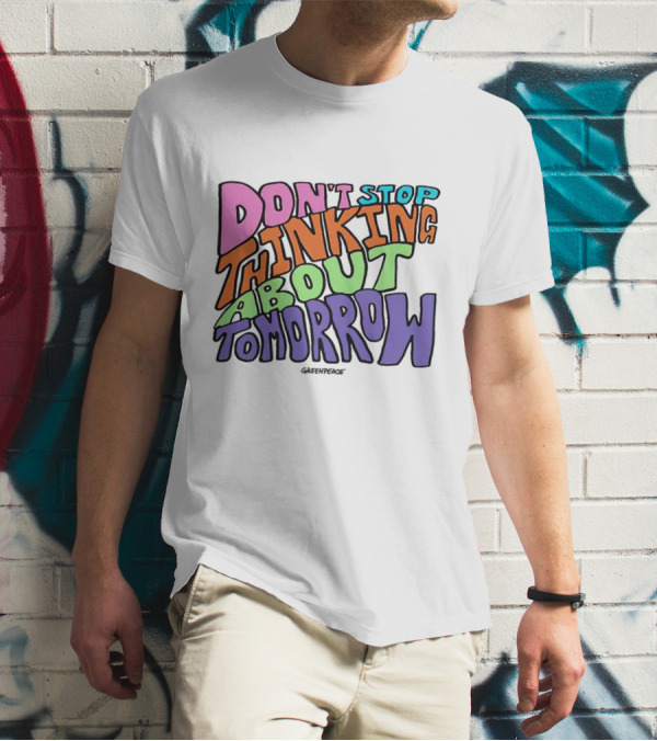 Don't Stop Thinking About Tomorrow Greenpeace T-Shirt