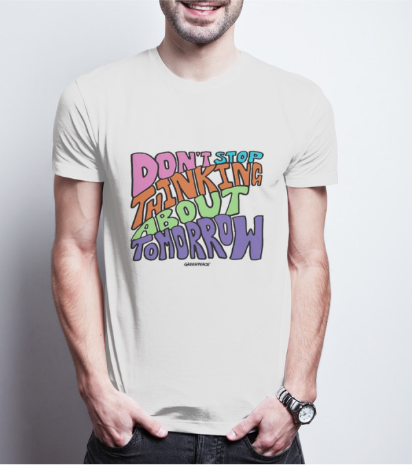 Don't Stop Thinking About Tomorrow Greenpeace T-Shirt