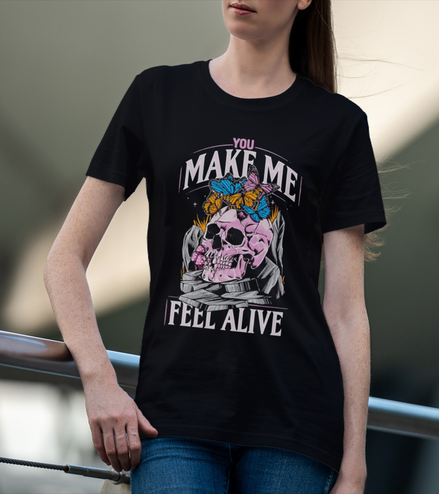 You Make Me Feel Alive Skull Butterflies T-Shirt