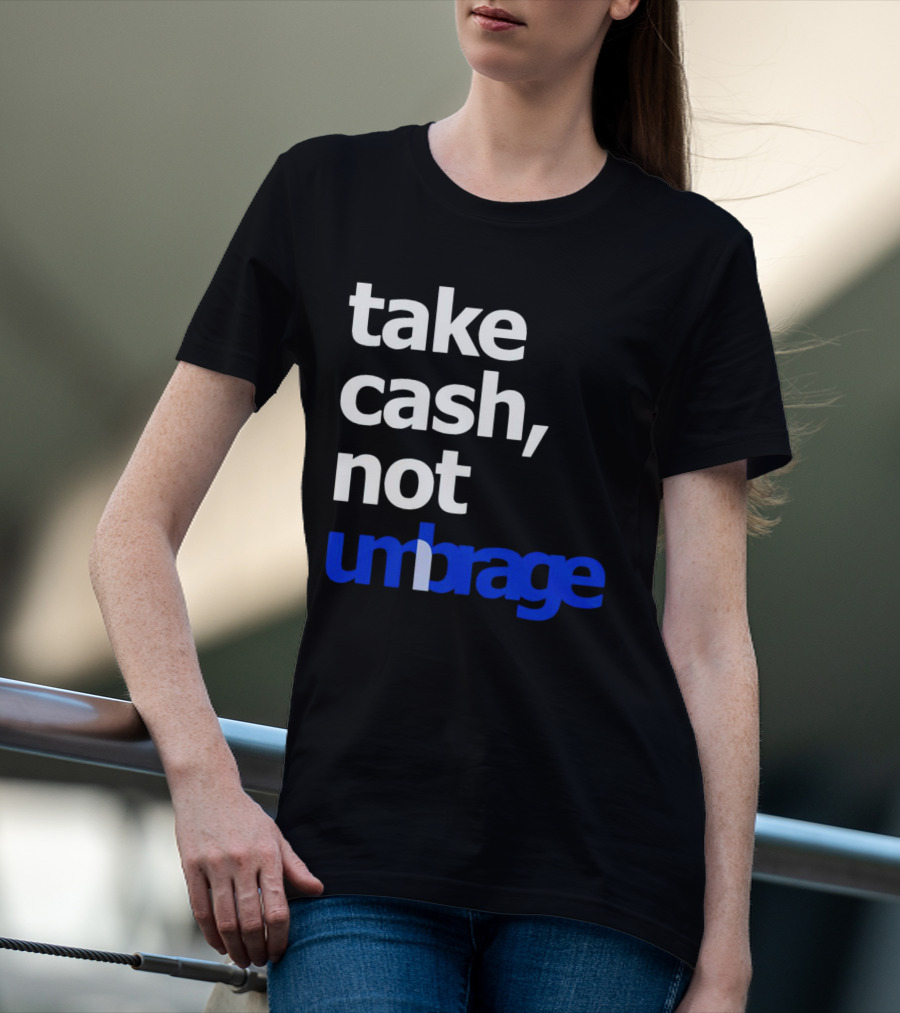 Take Cash Not Umbrage Bold Lettering T-Shirt