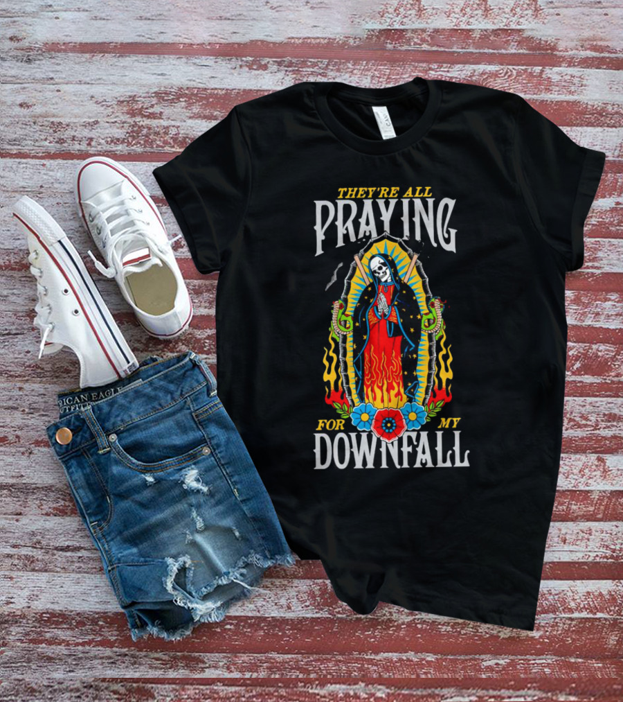 THEY’RE ALL PRAYING FOR MY DOWNFALL SKELETON VIRGIN MARY WITH SNAKES AND FLAMES T-Shirt