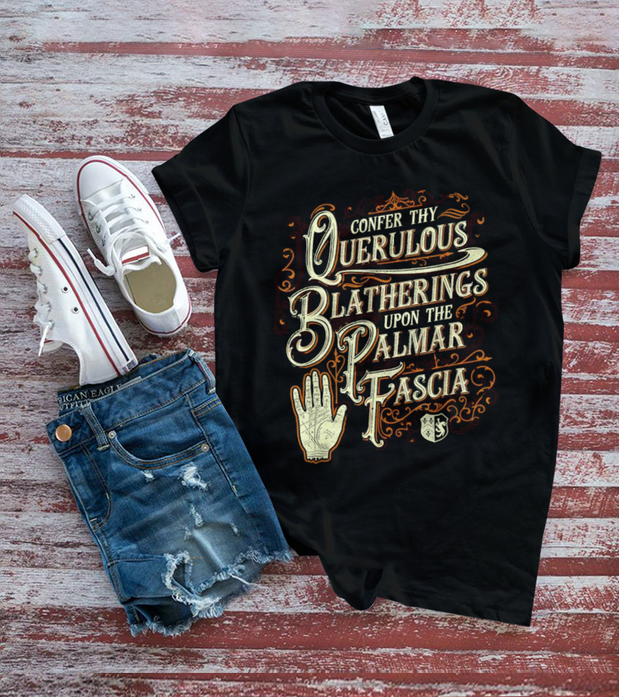 Confer Thy Querulous Blatherings Upon The Palmar Fascia Vintage Ornate Typography And Hand T-Shirt