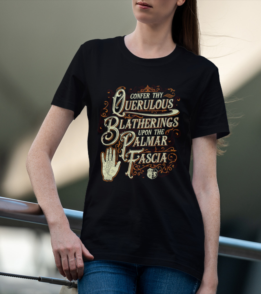 Confer Thy Querulous Blatherings Upon The Palmar Fascia Vintage Ornate Typography And Hand T-Shirt