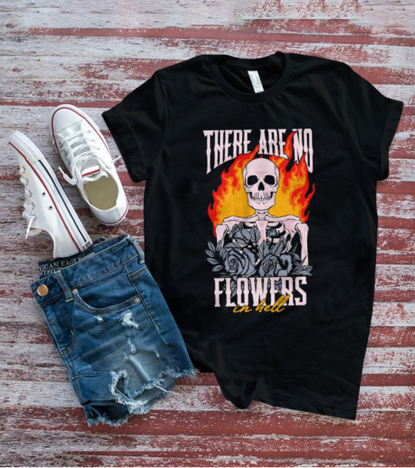 Skeleton Flames With Blue Roses And Text There Are No Flowers In Hell T-Shirt