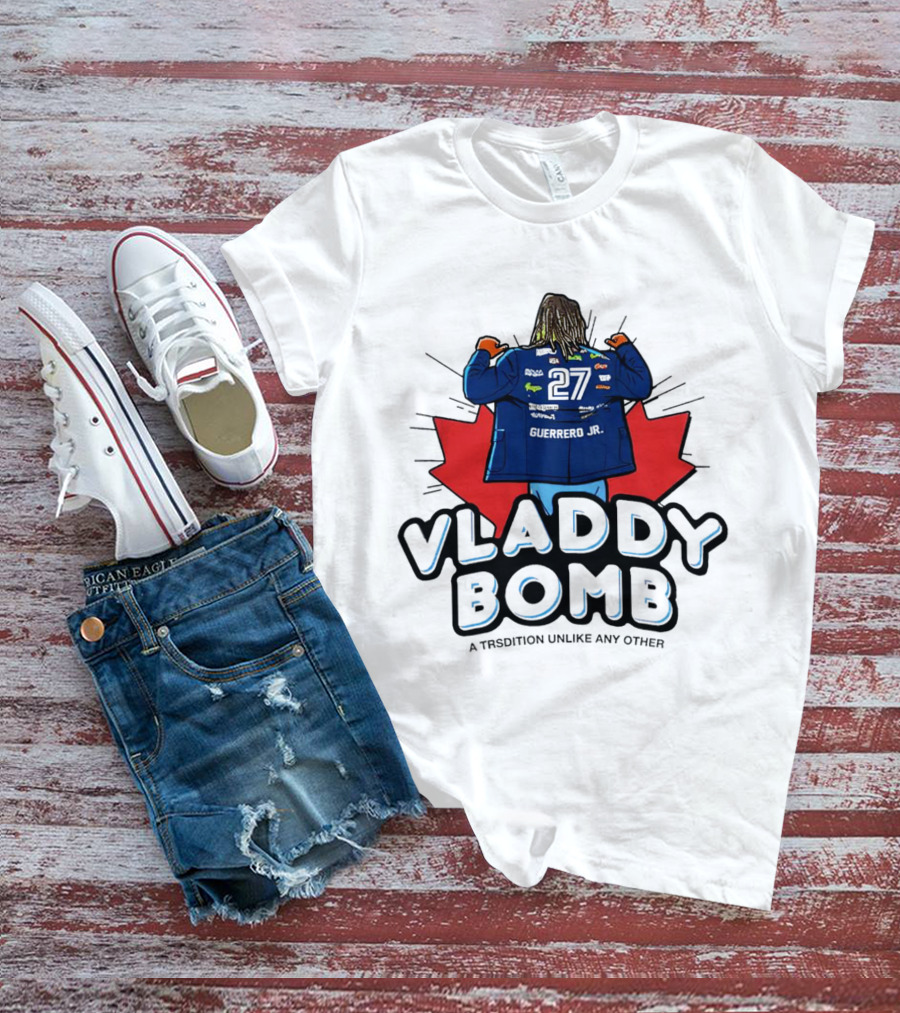 Vladdy Bomb Guerrero Jr 27 Toronto Tradition Unlike Any Other T-Shirt